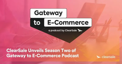 ClearSale Unveils Season Two of Gateway to E-Commerce Podcast