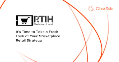 It’s Time to Take a Fresh Look at Your Marketplace Retail Strategy