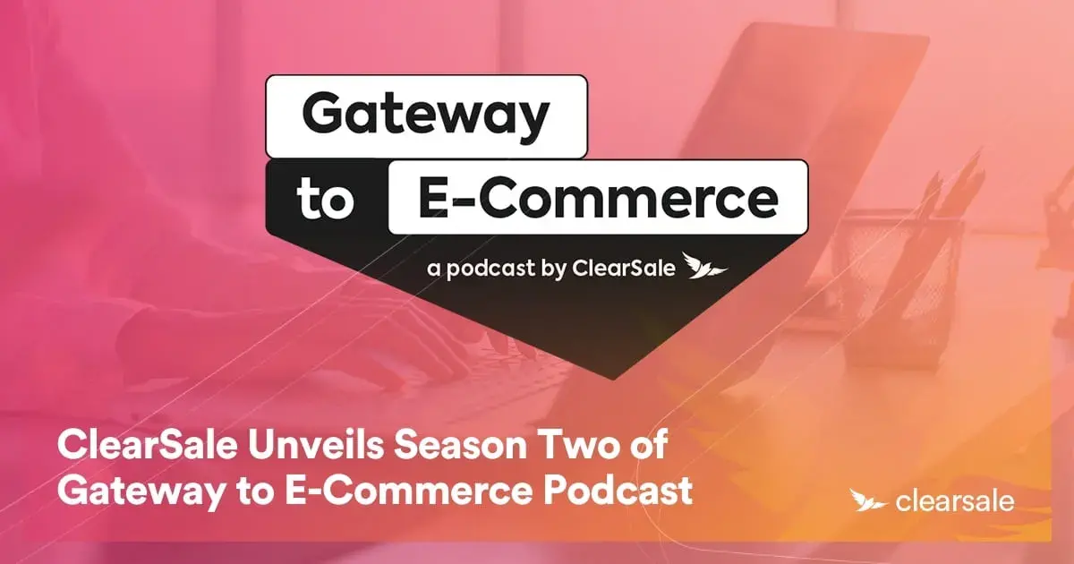 ClearSale Unveils Season Two of Gateway to E-Commerce Podcast