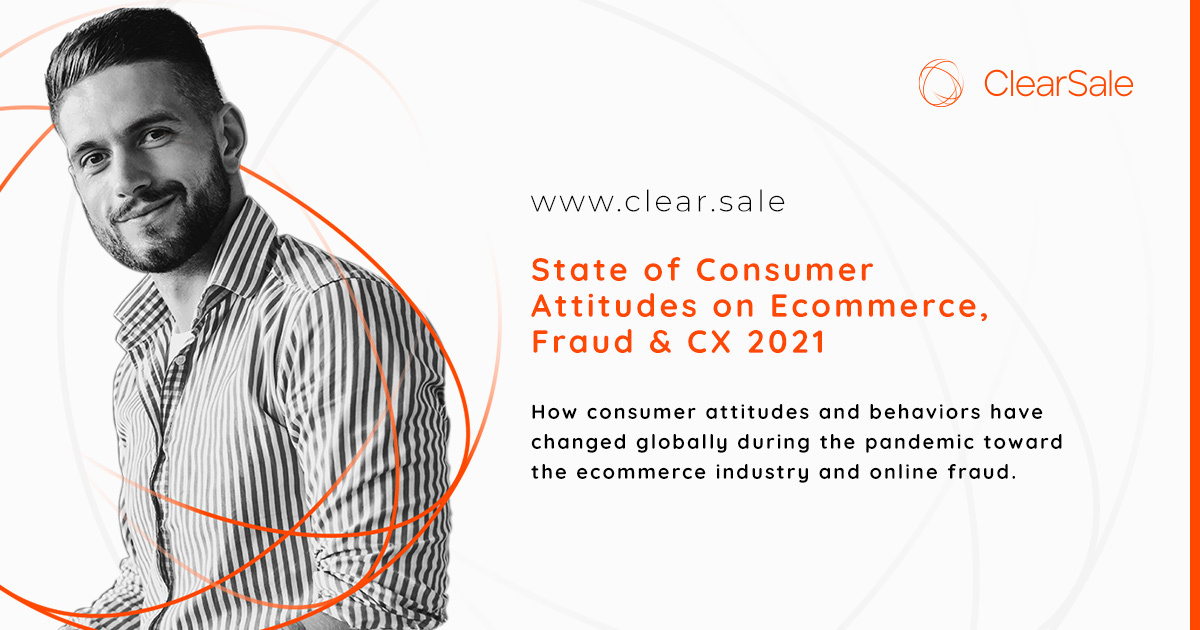 State of Consumer Attitudes on Ecommerce, Fraud & CX 2021